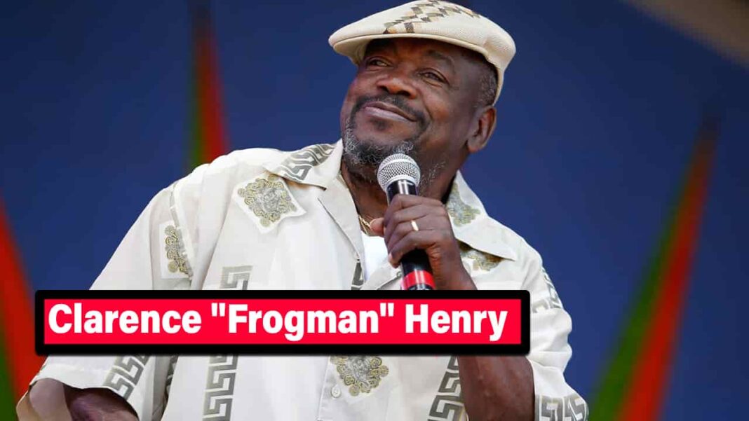 Clarence “Frogman” Henry Net Worth, Death, Wife, Songs, Ain't Got No Home & Biography
